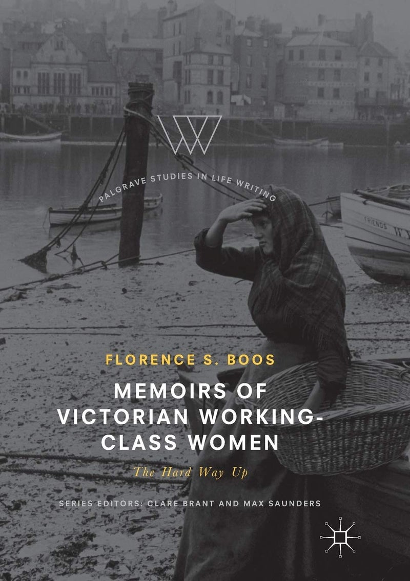 Memoirs of Victorian Working-Class Women: The Hard Way Up 
