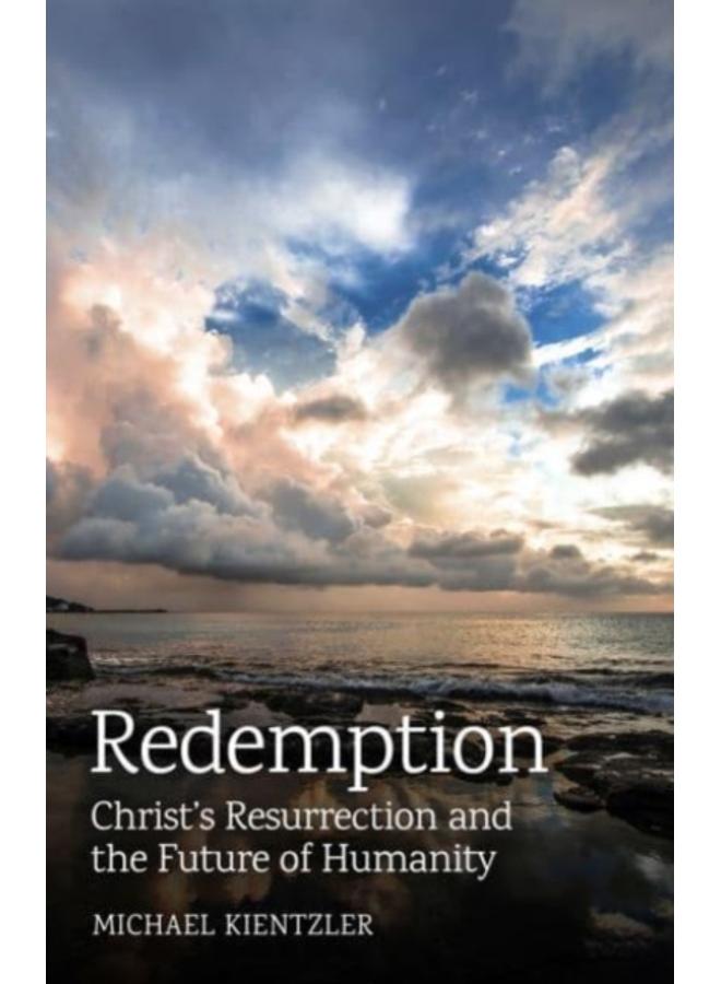Redemption : Christ's Resurrection and the Future of Humanity 