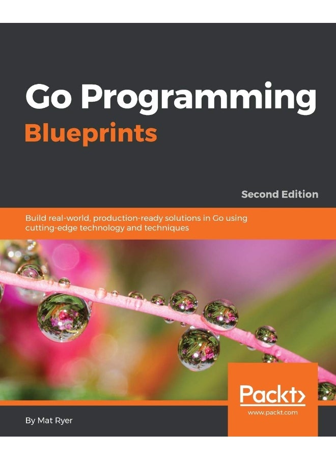 Packt Go Programming Blueprints - Second Edition: Build real-world, production-ready solutions in Go using cutting-edge technology and techniques 