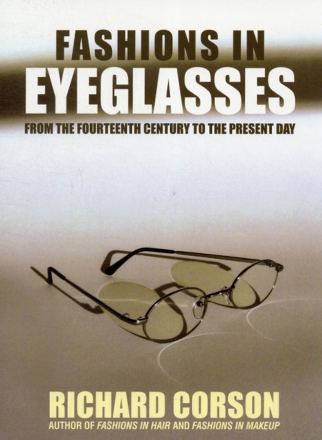 Fashions in Eyeglasses : From the 14th Century to the Present Day (3RD)