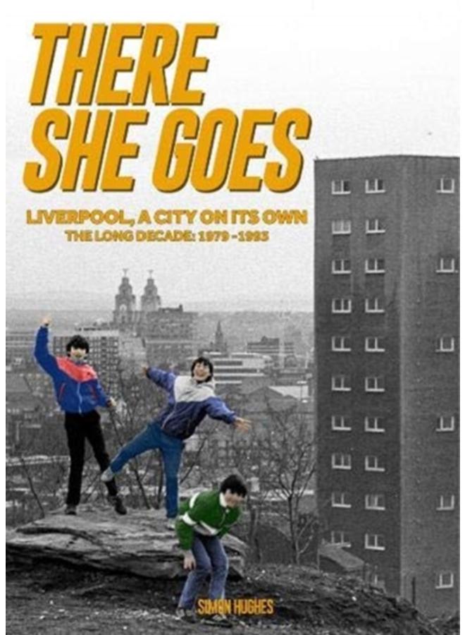 There She Goes : Liverpool, A City on Its Own. The Long Decade: 1979-1993 