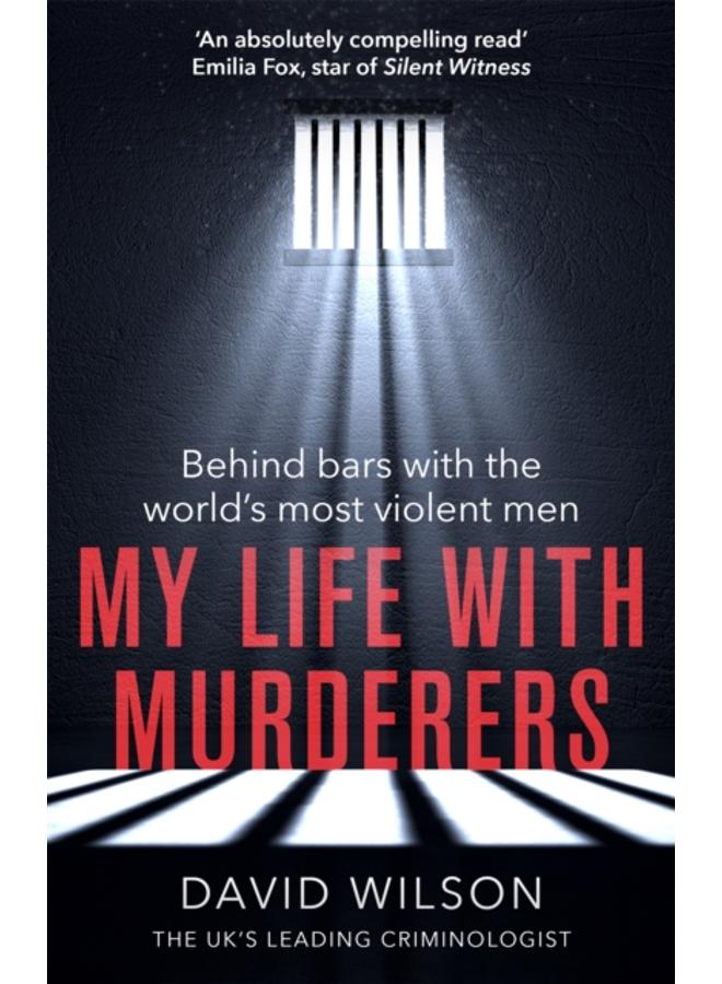 My Life with Murderers : Behind Bars with the World's Most Violent Men 