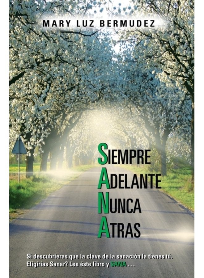 Siempre Adelante Nunca Atras Si Descubrieras Que La Clave de La Sanacion La Tienes Tu Eligirias Sanar Lee Este Libro y Sana - Paperback