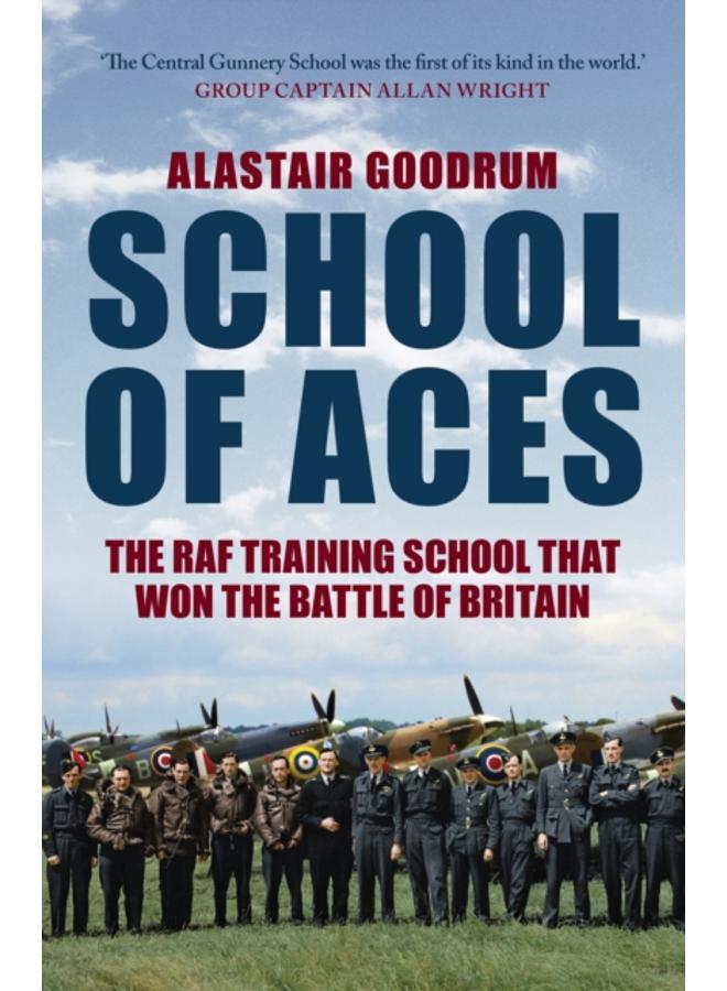 School of Aces : The RAF Training School that Won the Battle of Britain 