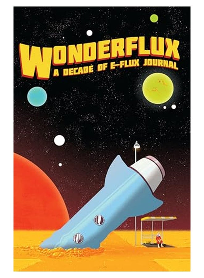 Wonderflux A Decade Of Eflux Journal 