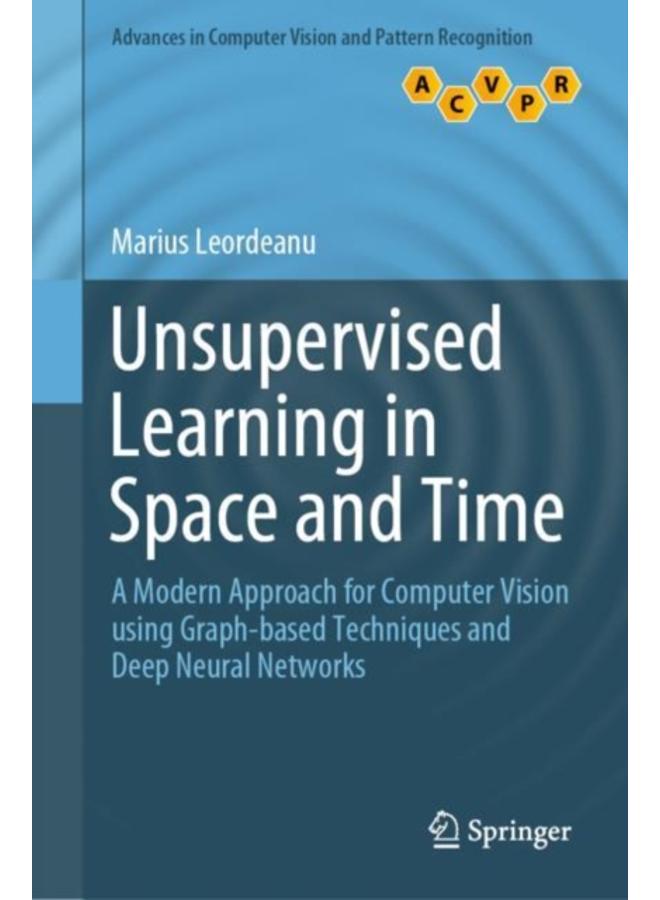 Unsupervised Learning in Space and Time : A Modern Approach for Computer Vision using Graph-based Techniques and Deep Neural Networks