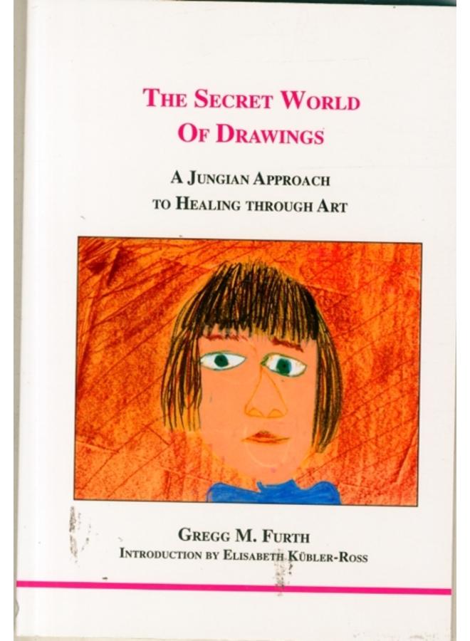 The Secret World of Drawings : A Jungian Approach to Healing Through Art