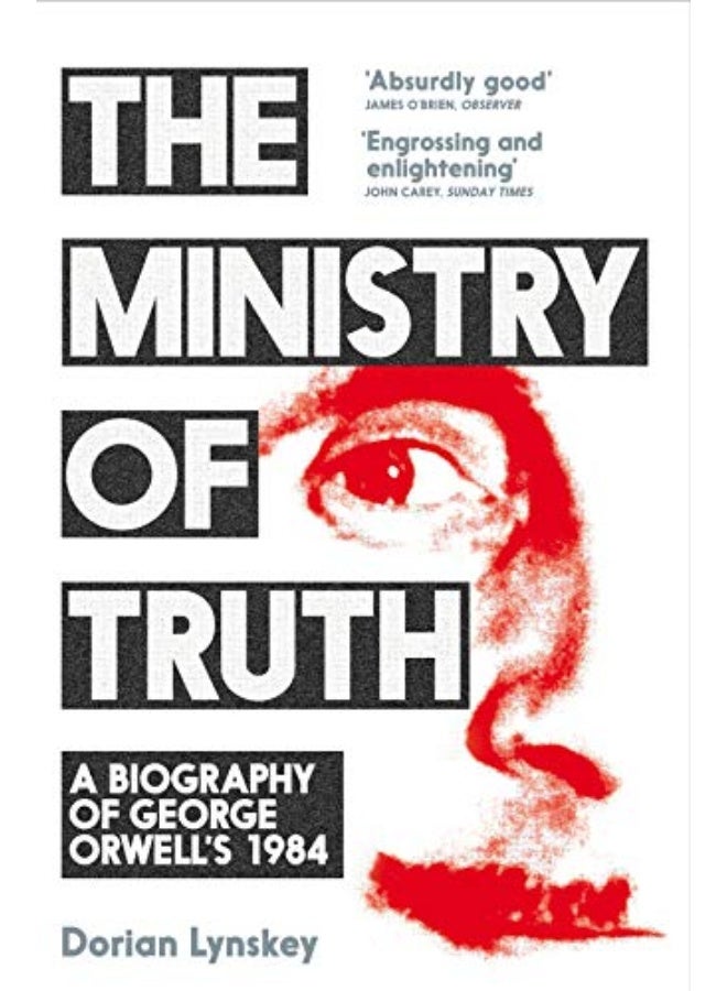The Ministry Of Truth A Biography Of George Orwells 1984