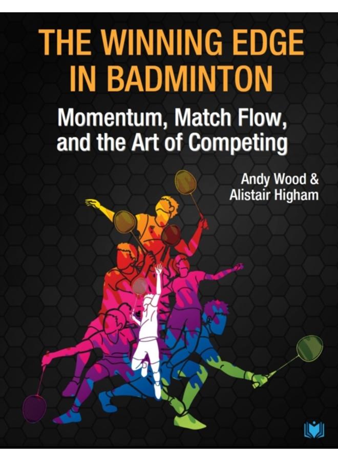 The Winning Edge in Badminton : Momentum, Match Flow and the Art of Competing 