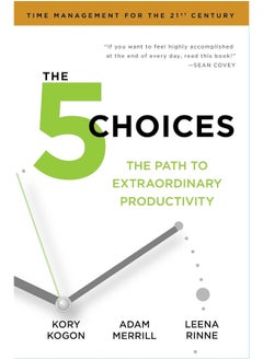 The 5 Choices: The Path to Extraordinary Productivity