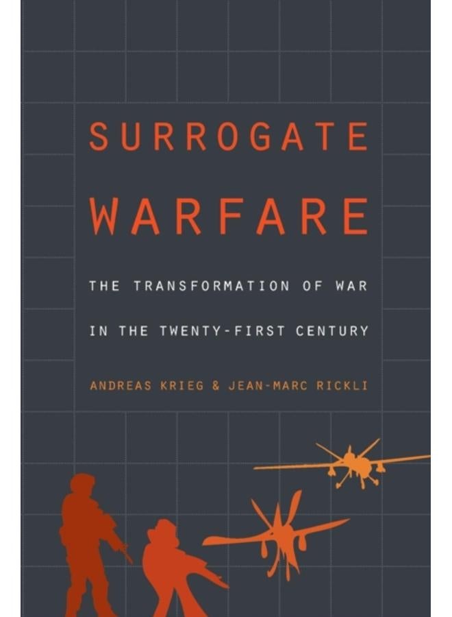 Surrogate Warfare : The Transformation of War in the Twenty-First Century 