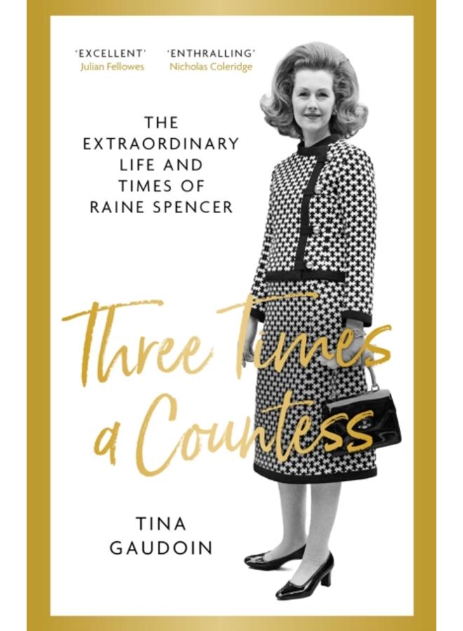 Three Times a Countess : The Extraordinary Life and Times of Raine Spencer 
