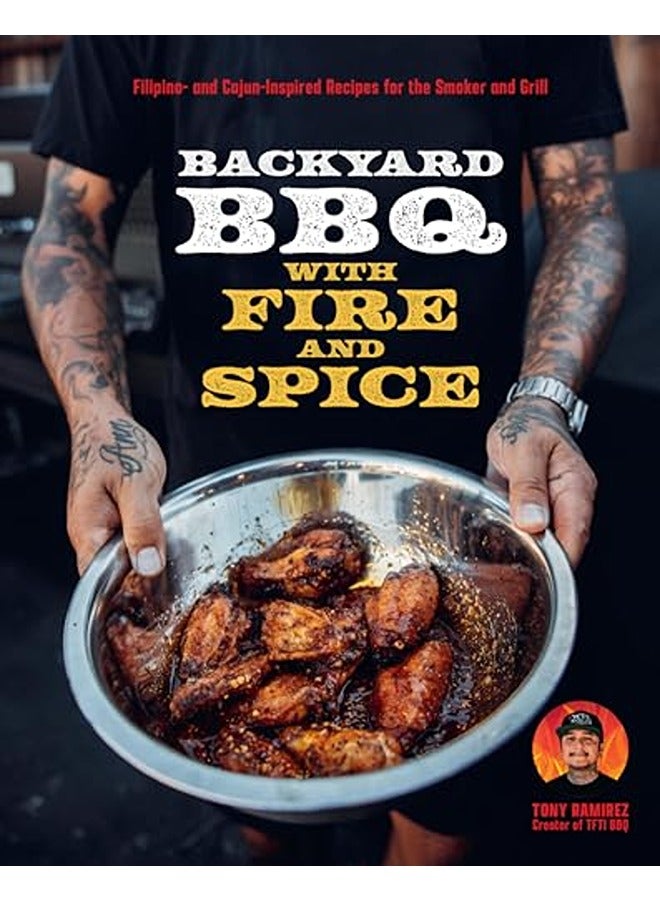 Backyard BBQ with Fire and Spice: Filipino- and Cajun-Inspired Recipes for the Smoker and Grill