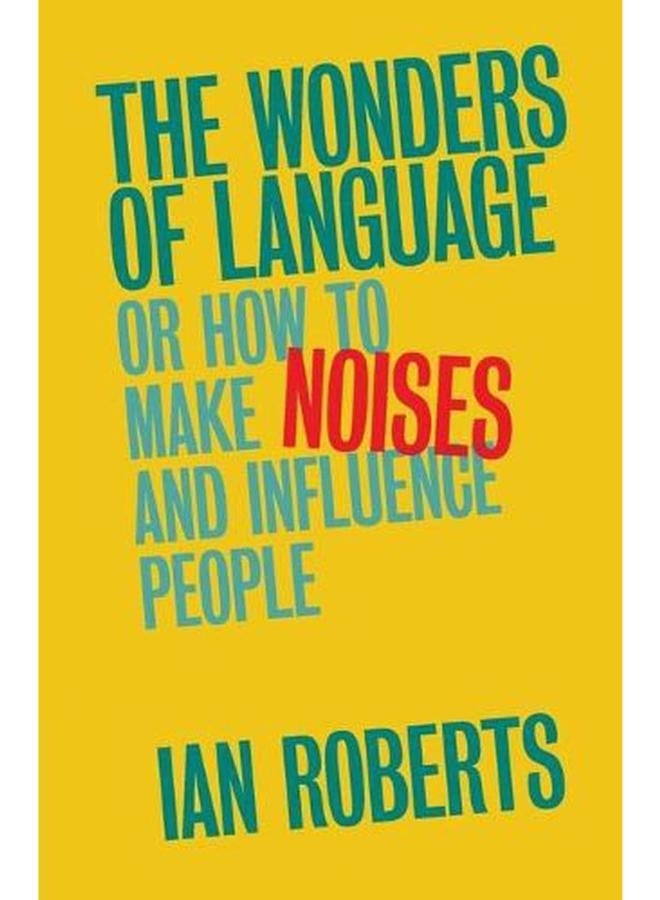 The Wonders of Language: Or How to Make Noises and Influence People