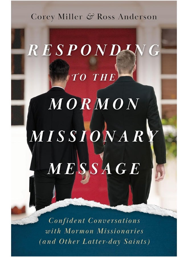 Responding to the Mormon Missionary Message: Confident Conversations with Mormon Missionaries (and Other Latter-day Saints) 