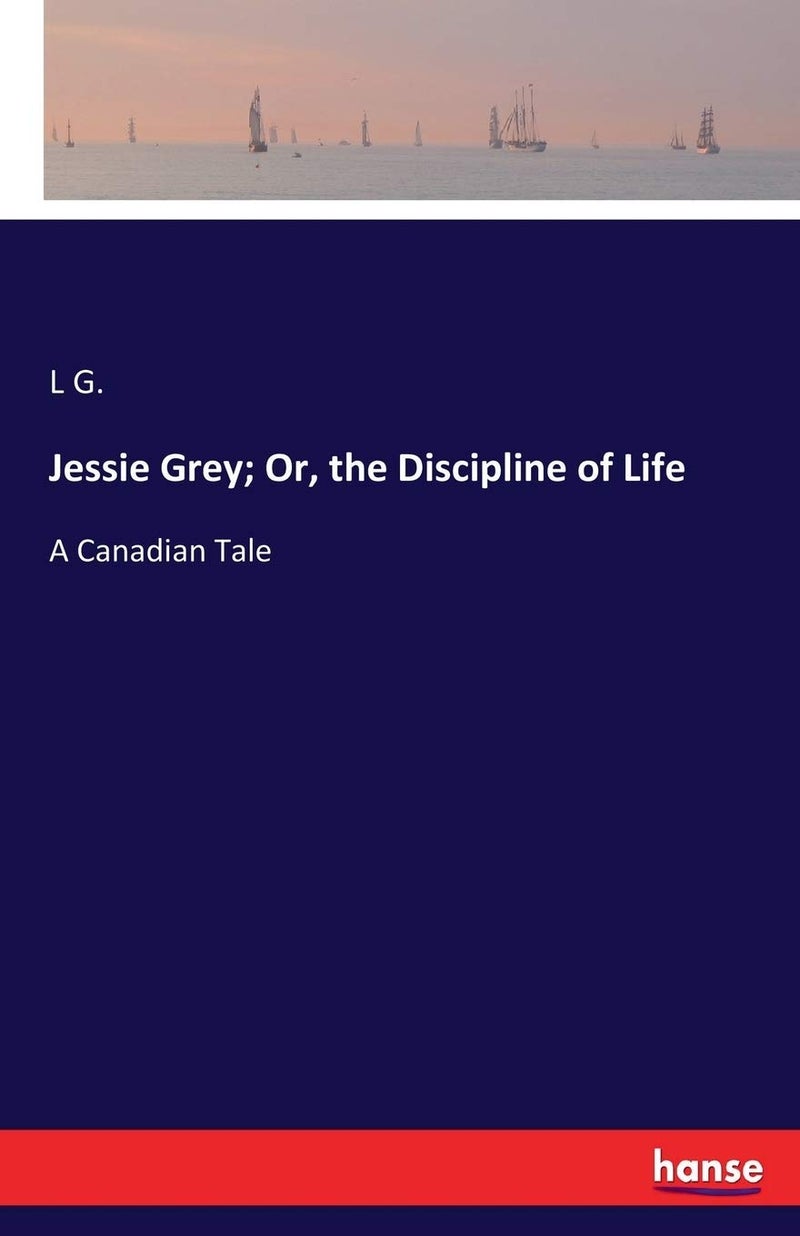 Jessie Grey; Or, the Discipline of Life: A Canadian Tale - Image 1