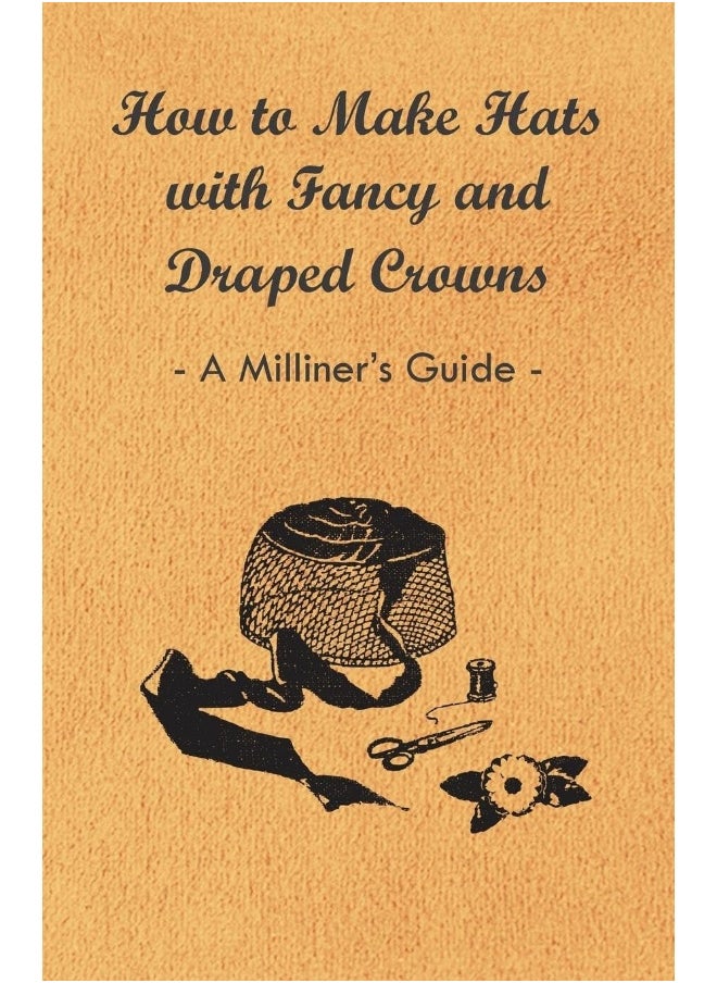 null - How to Make Hats with Fancy and Draped Crowns - A Milliner's Guide - Image 1
