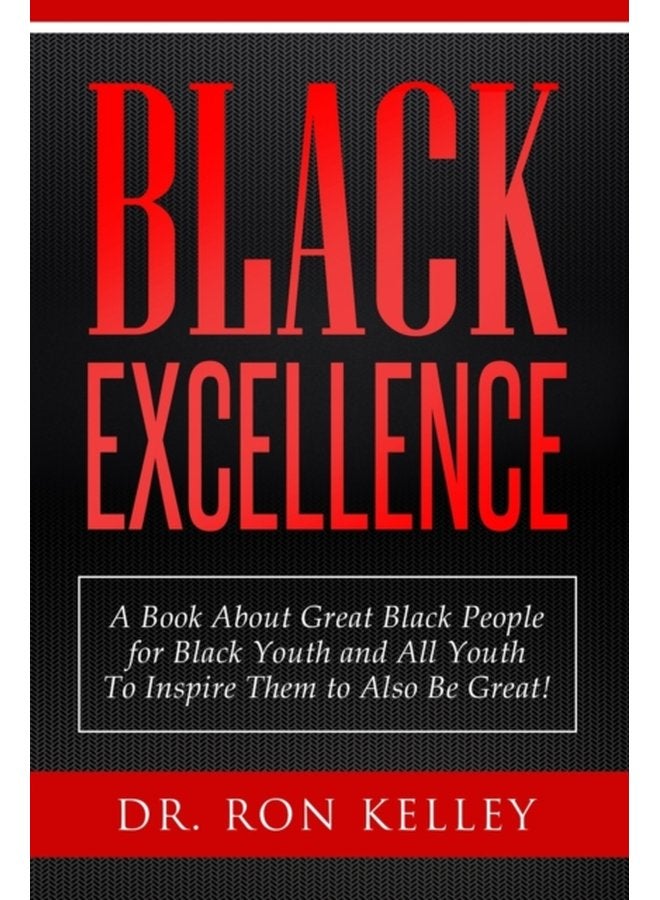 Black Excellence A Book About Great Black People for Black Youth and All Youth to Inspire Them to Also Be Great - Paperback