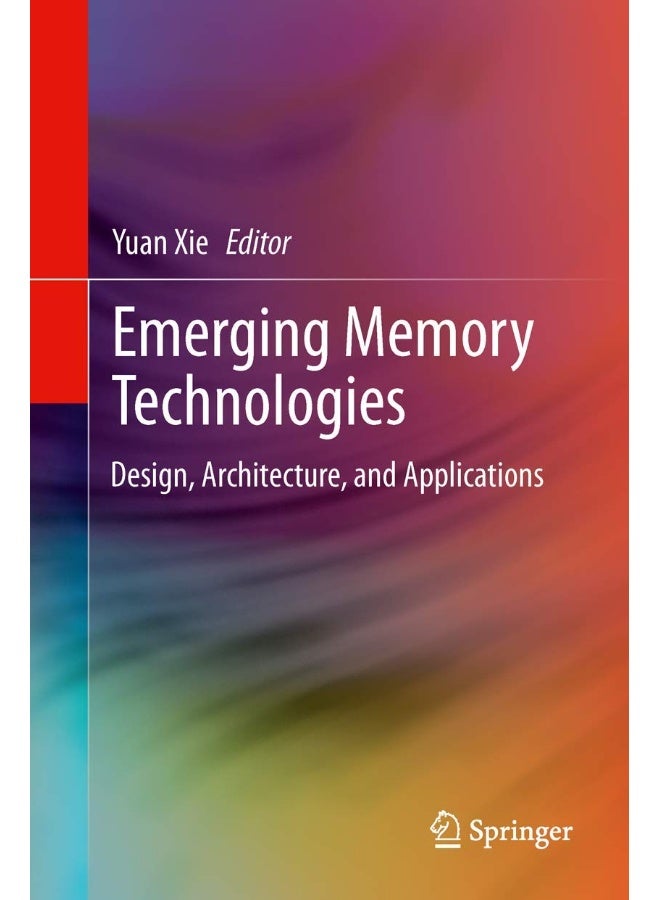 Emerging Memory Technologies: Design, Architecture, and Applications