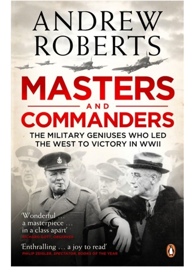 Masters and Commanders: The Military Geniuses Who Led The West To Victory In World War II 