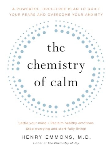 The Chemistry Of Calm A Powerful Drugfree Plan To Quiet Your Fears And Overcome Your Anxiety