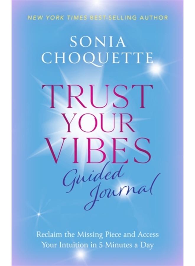 Trust Your Vibes Guided Journal : Reclaim the Missing Piece and Access Your Intuition in 5 Minutes a Day 