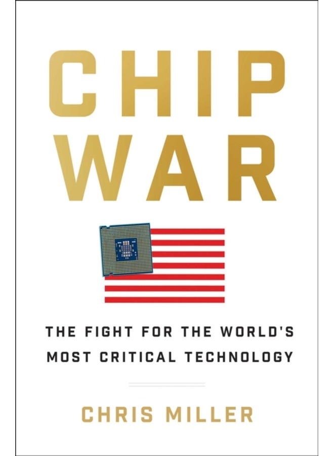 Chip War: The Fight for the World's Most Critical Technology
