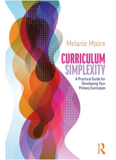 Curriculum Simplexity: A Practical Guide for Developing Your Primary Curriculum - pzsku/ZC3F1B0E15E6EA0D63CE9Z/45/_/1740557138/dc3491d9-a9e5-4789-bf09-8d45e81bfff5