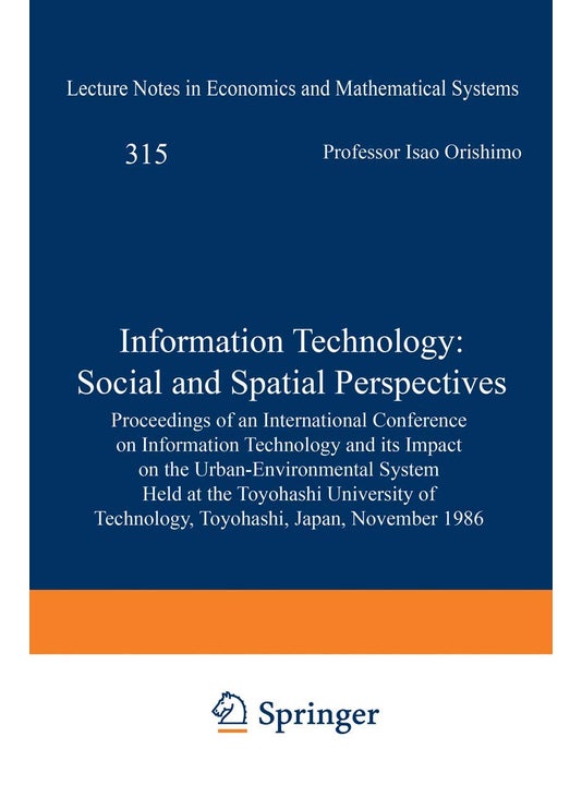 Information Technology: Social and Spatial Perspectives: Proceedings of an International Conference on Information Technology and its Impact on the Urban-Environmental System Held at the Toyohashi University of Technology, Toyohashi, Japan, November 1986