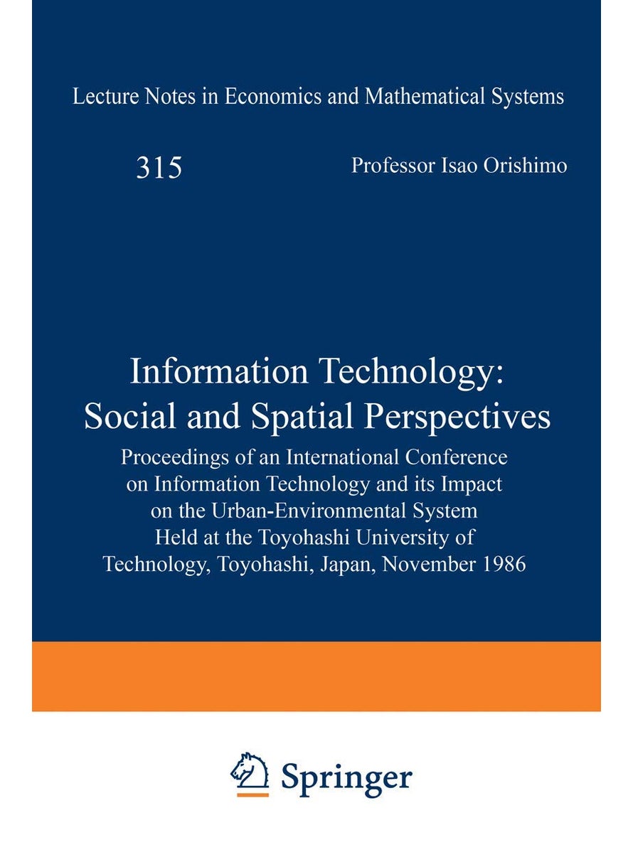 Information Technology: Social and Spatial Perspectives: Proceedings of an International Conference on Information Technology and its Impact on the Urban-Environmental System Held at the Toyohashi University of Technology, Toyohashi, Japan, November 1986 