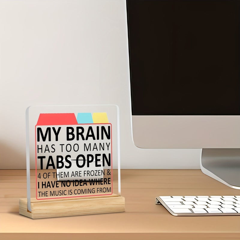 Acrylic My Brain Has Too Many Tabs Open Funny Desk Decoration Ornament for Home Bedroom Office Gift - Image 5