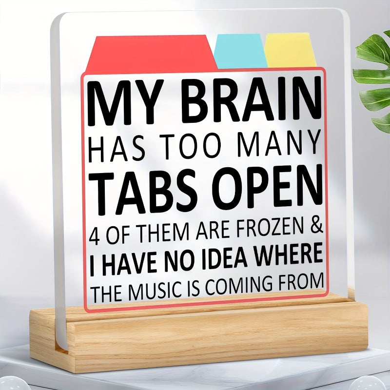 Acrylic My Brain Has Too Many Tabs Open Funny Desk Decoration Ornament for Home Bedroom Office Gift - Image 1