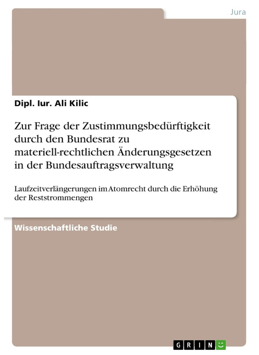 Zur Frage der Zustimmungsbedürftigkeit durch den B: Laufzeitverlängerungen im Atomrecht durch die Erhö 