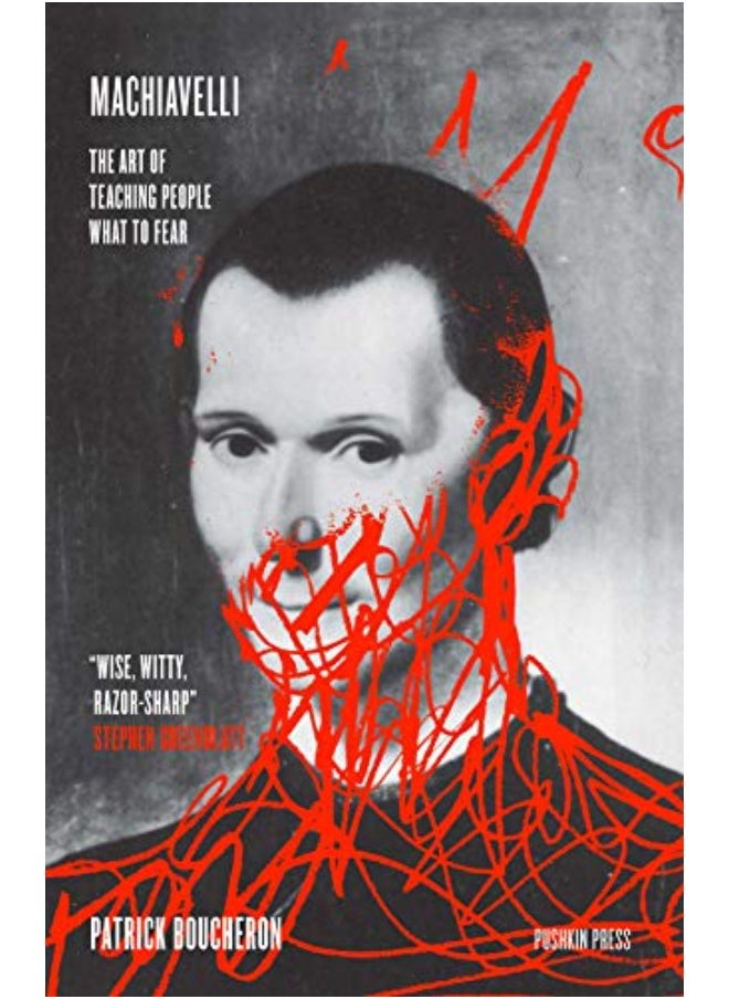 Machiavelli: The Art of Teaching People What to Fear 