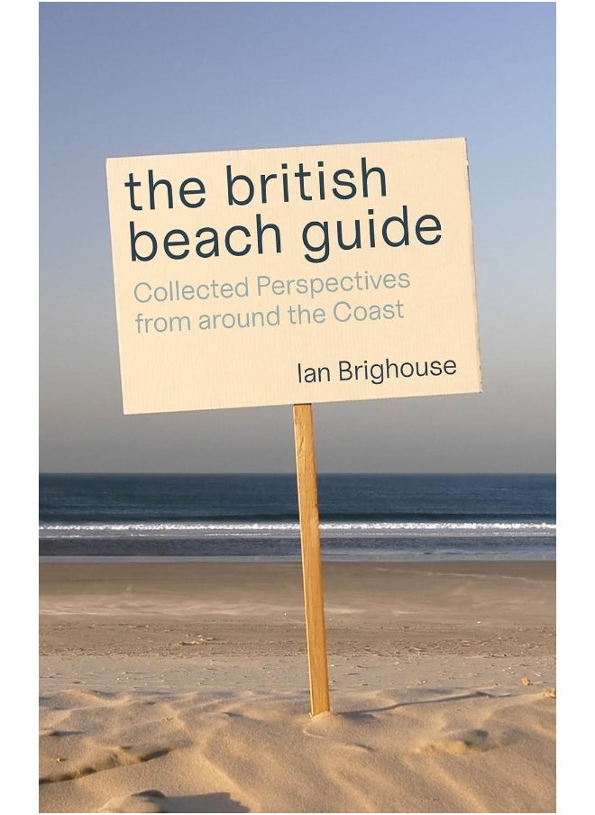 The British Beach Guide: Collected Perspectives from around the Coast