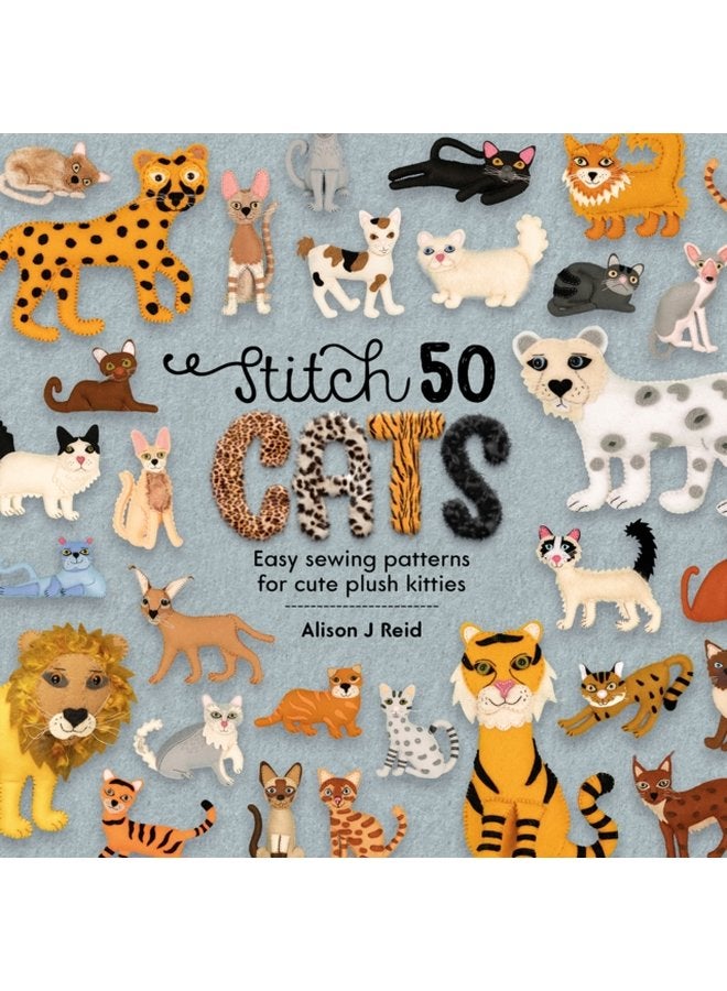 Stitch 50 Cats Easy Sewing Patterns for Cute Plush Kitties - Hardback