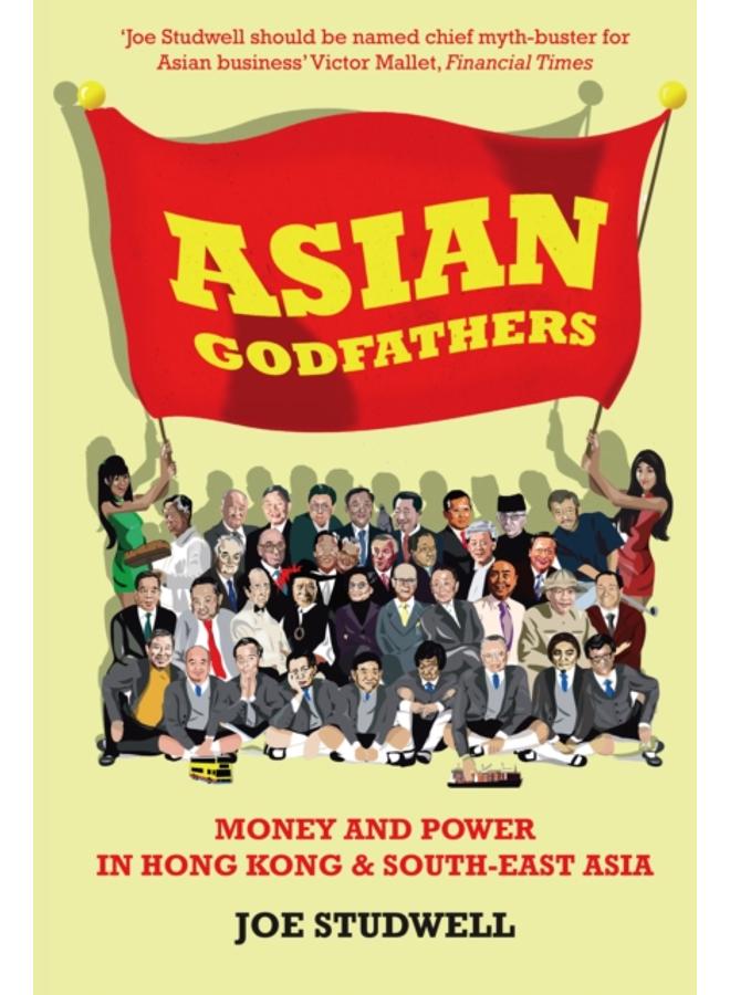 Asian Godfathers : Money and Power in Hong Kong and South East Asia 