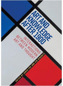 Art and Knowledge After 1900: Interactions Between Modern Art and Thought 