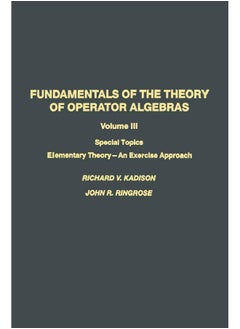 Fundamentals of the Theory of Operator Algebras: Special Topics Volume III Elementary Theory―An Exercise Approach 