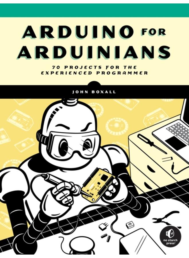 Arduino For Arduinians : 70 Projects for the Experienced Programmer 