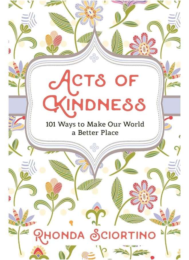 Acts Of Kindness: 101 Ways to Make Our World a Better Place 