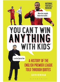 You Can’t Win Anything With Kids: A History of the English Premier League Told Through Quotes - pzsku/ZC41F6281136B622CC249Z/45/_/1727204318/afcb4b01-7255-44aa-a5b3-fb6860e92be9