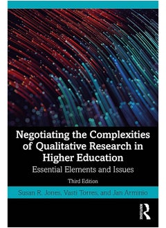 Negotiating the Complexities of Qualitative Research in Higher Education: Essential Elements and Issues 