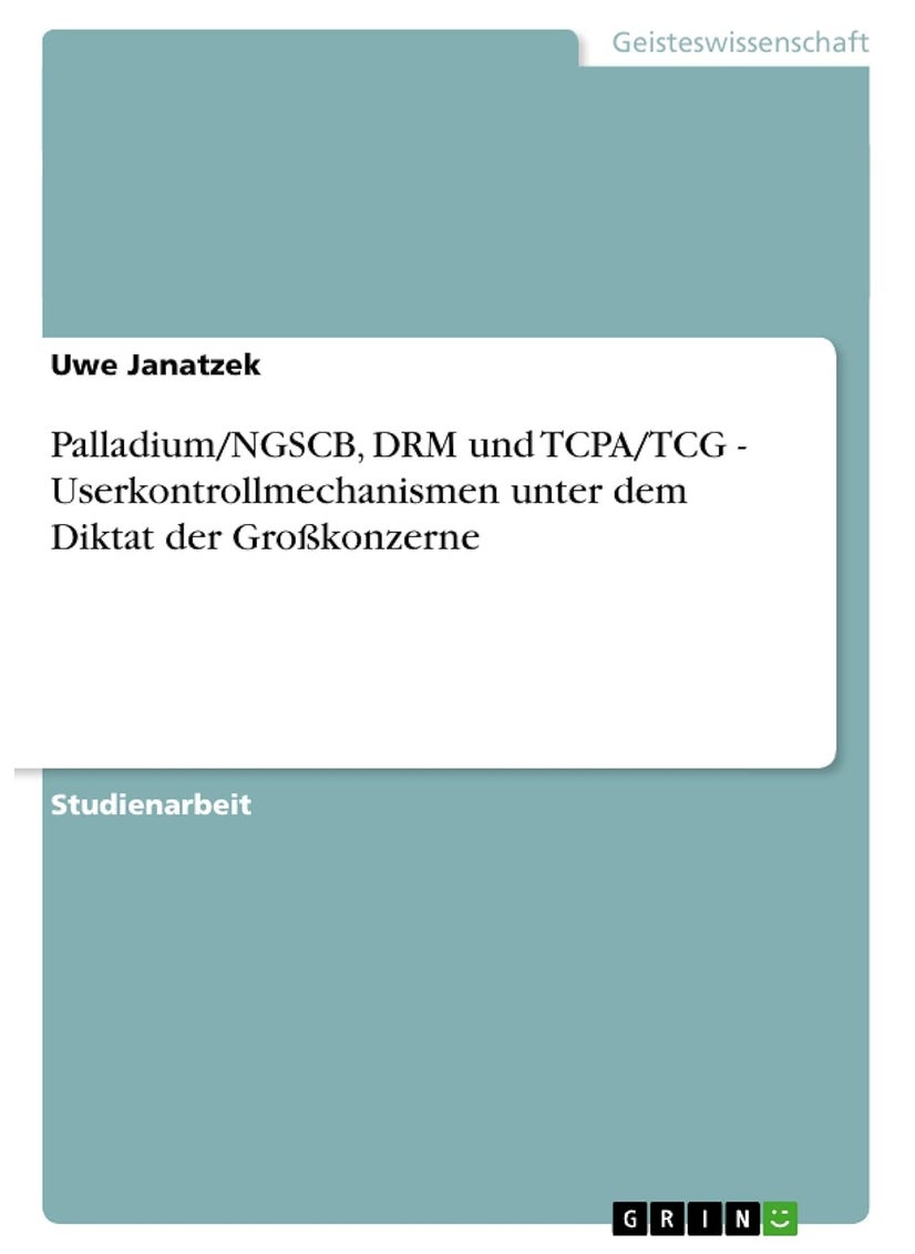Palladium/NGSCB, DRM und TCPA/TCG - Userkontrollmechanismen unter dem Diktat der Großkonzerne 