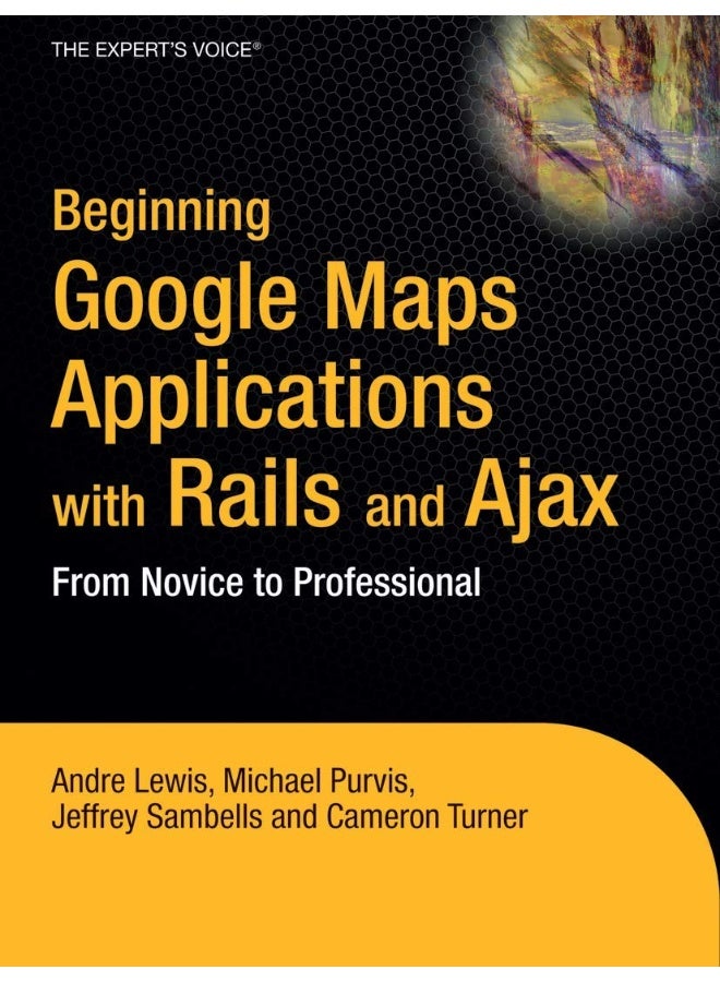 Beginning Google Maps Applications with Rails and: From Novice to Professional 
