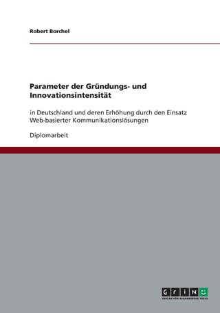 Parameter der Gründungs- und Innovationsintensität: in Deutschland und deren Erhöhung durch den Einsatz Web-basierter Kommunikationslösungen - pzsku/ZC42D27F82E0B62B49625Z/45/1749123170/639b07ee-27e9-4904-99f1-65a6d74ba7d0