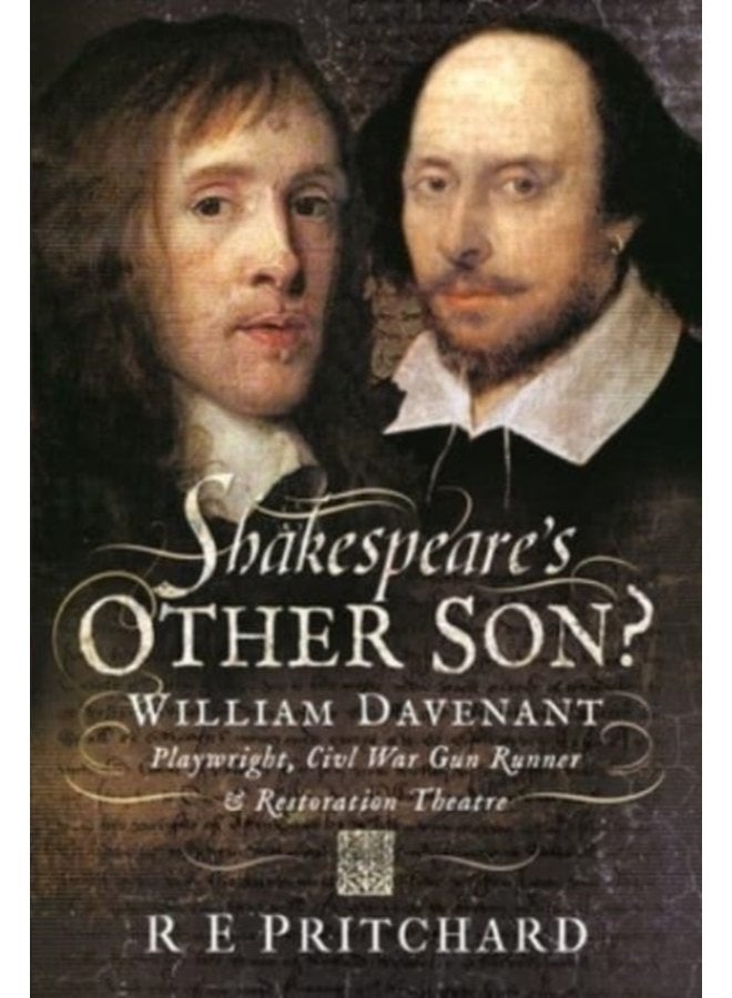 Shakespeare s Other Son William Davenant Playwright Civil War Gun Runner and Restoration Theatre Manager - Hardback