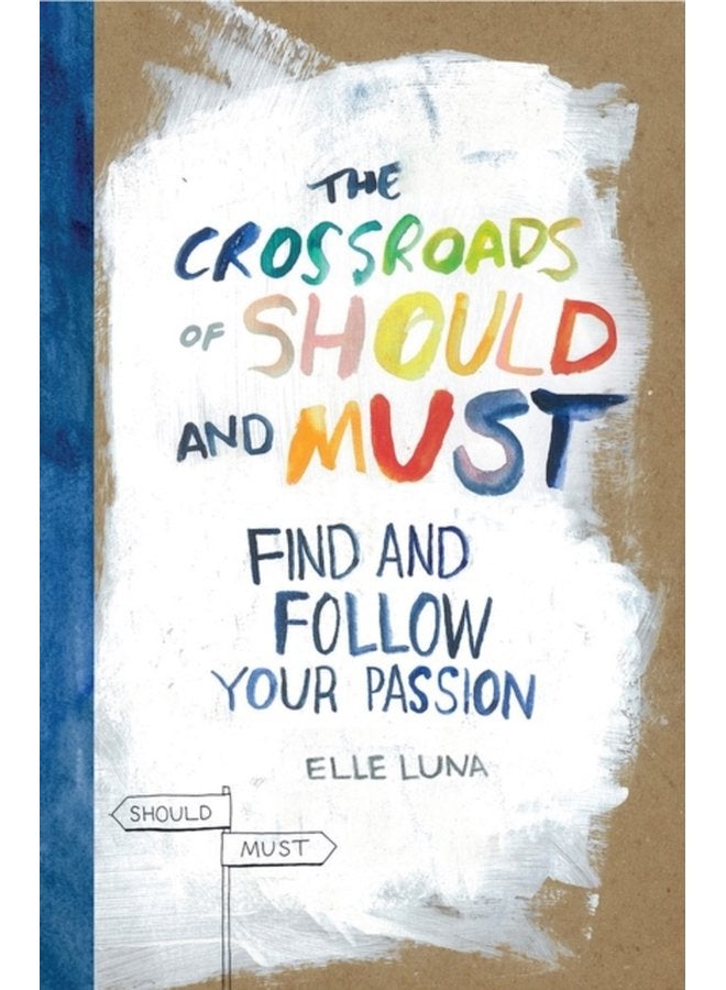 The Crossroads of Should and Must Find and Follow Your Passion - Hardback