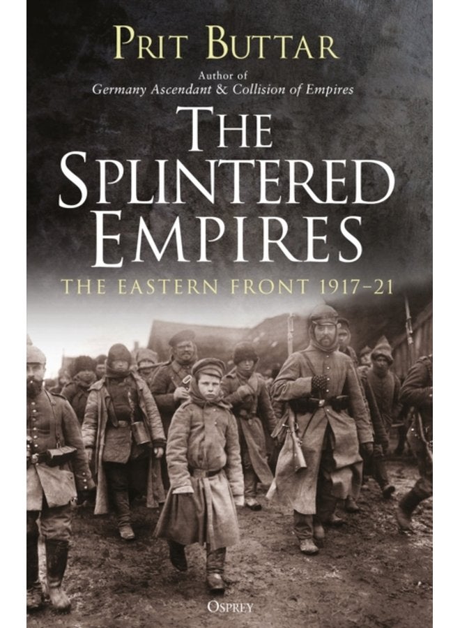 The Splintered Empires The Eastern Front 1917 21 - Paperback