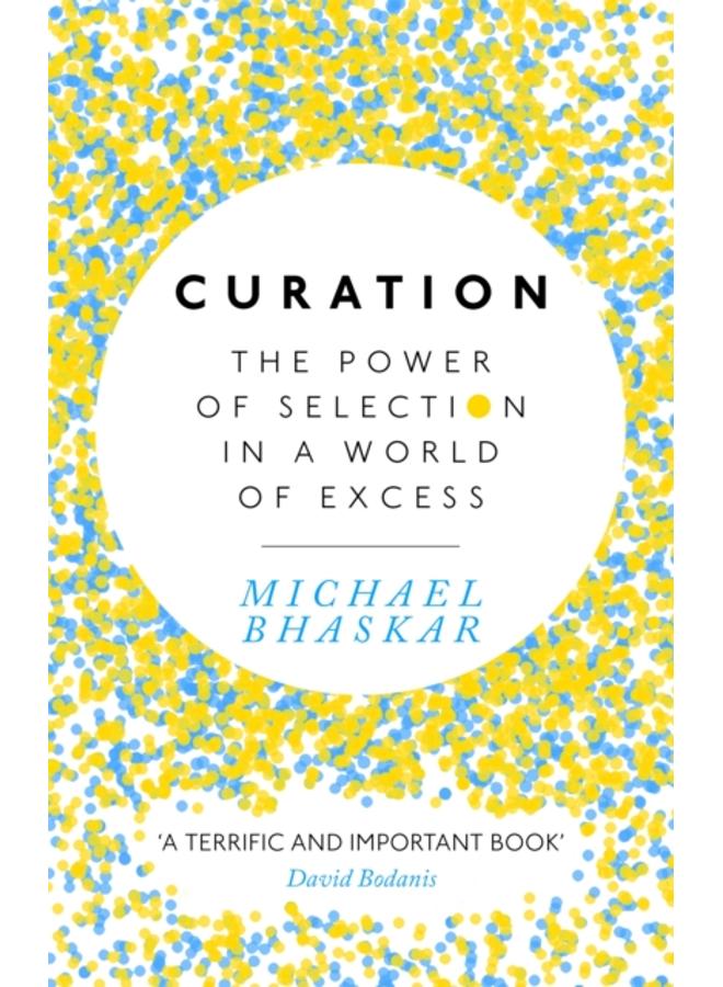 Curation : The power of selection in a world of excess 